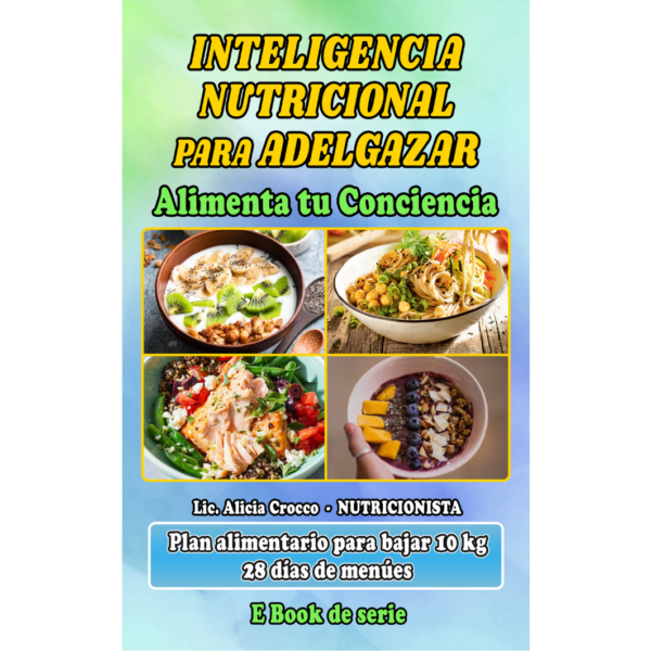 Inteligencia Nutricional para Adelgazar. Alimentando tu Conciencia- Pierde 10 kg