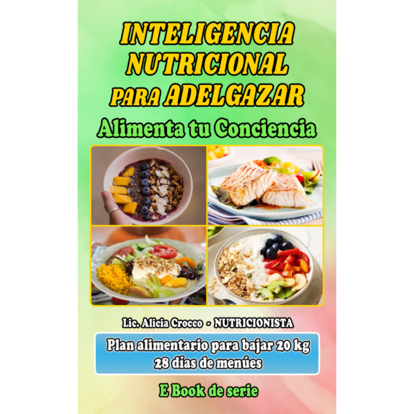 Inteligencia Nutricional para Adelgazar. Alimentando tu Conciencia- Pierde 20 kg