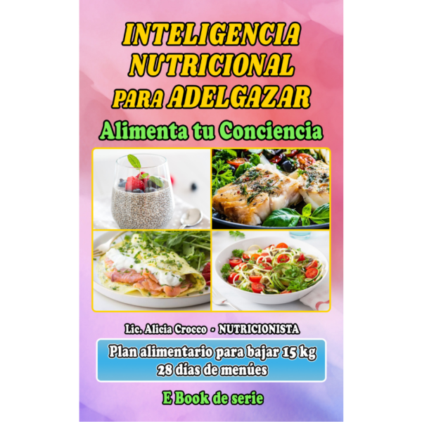 Inteligencia Nutricional para Adelgazar. Alimentando tu Conciencia- Pierde 15 kg