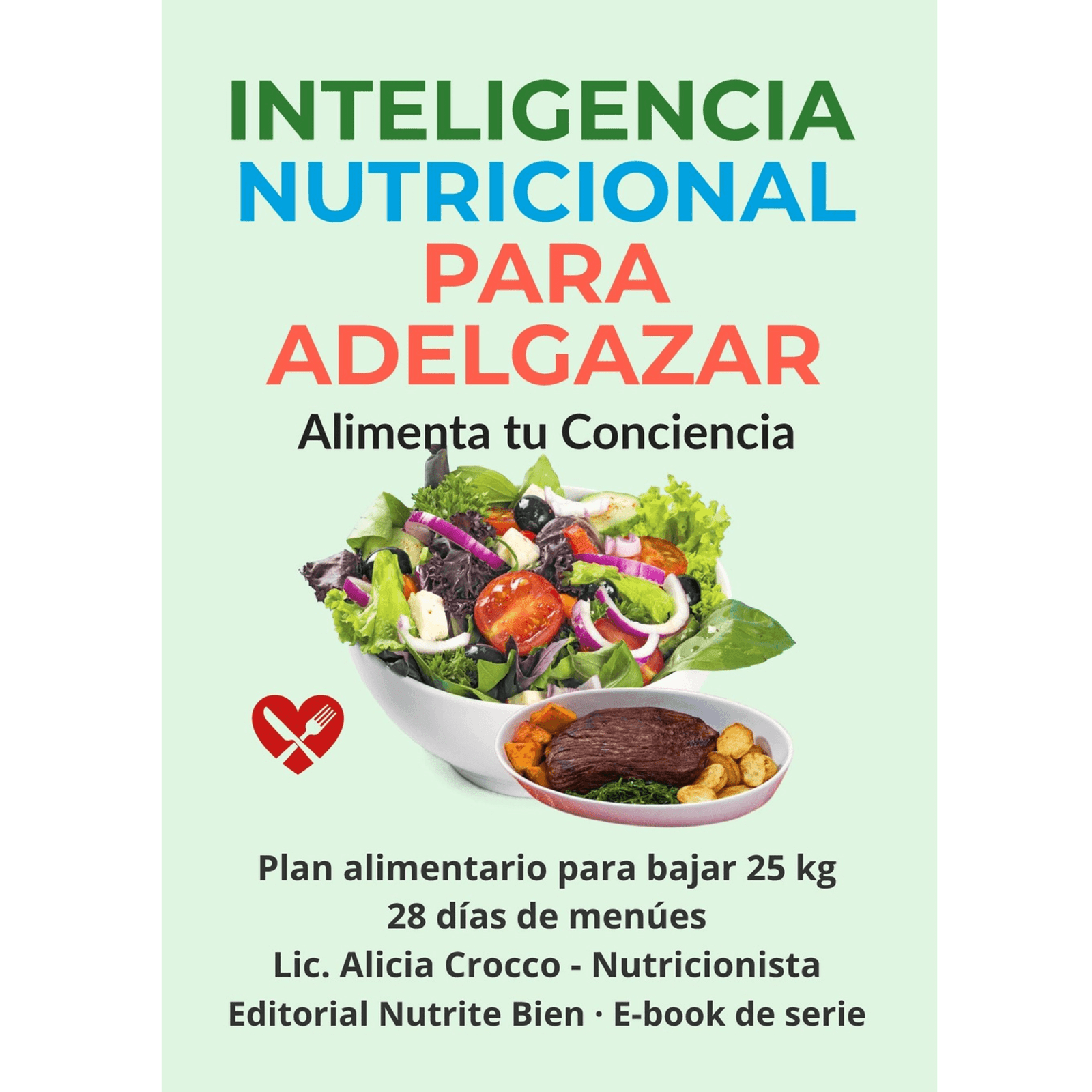 Inteligencia Nutricional para Adelgazar. Alimentando tu Conciencia- Pierde 25 kg